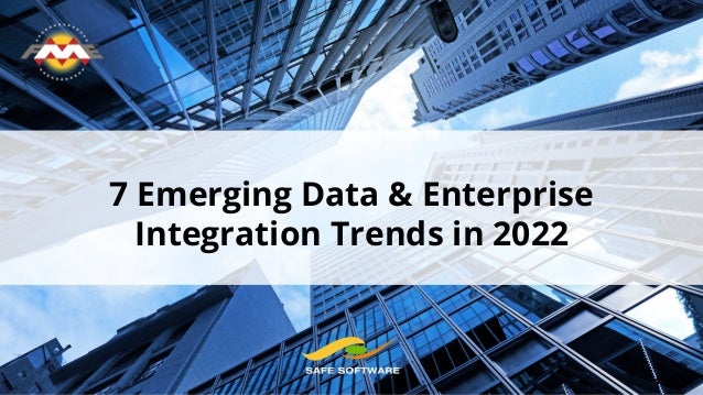7 Emerging Data & Enterprise
Integration Trends in 2022
 