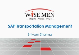 SAP Transportation Management
Shivam Sharma
 