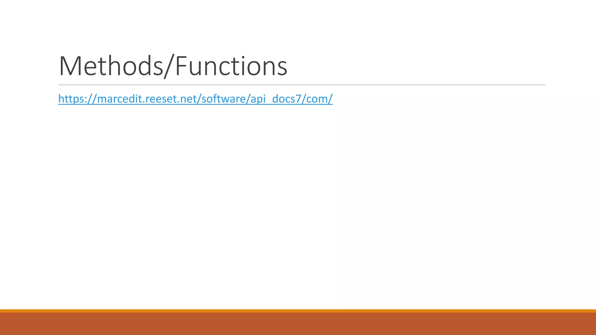 Methods/Functions
https://marcedit.reeset.net/software/api_docs7/com/
 