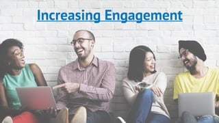 Increasing Engagement
 
