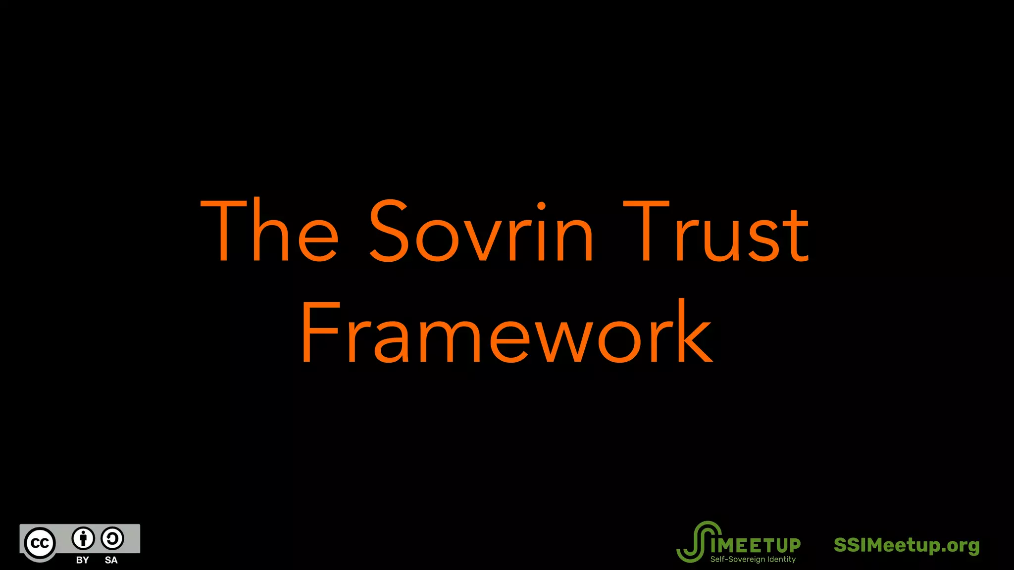 The Sovrin Trust
Framework
SSIMeetup.org
 