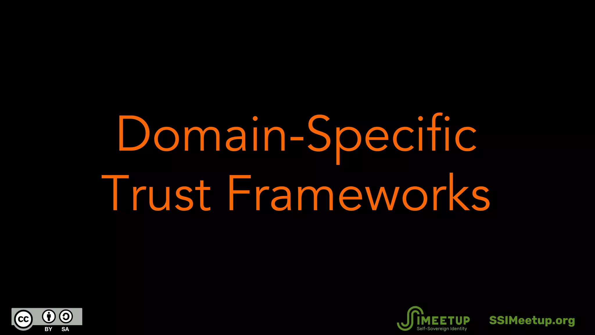Domain-Specific
Trust Frameworks
SSIMeetup.org
 