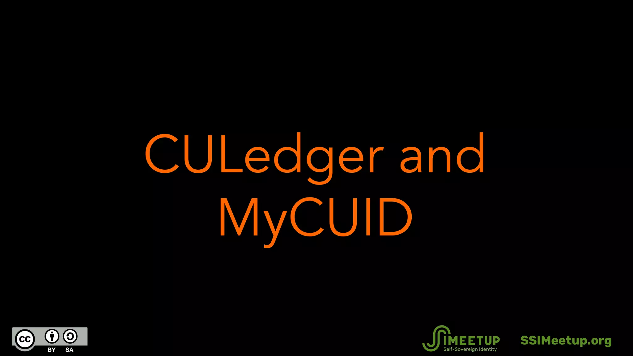 CULedger and
MyCUID
SSIMeetup.org
 