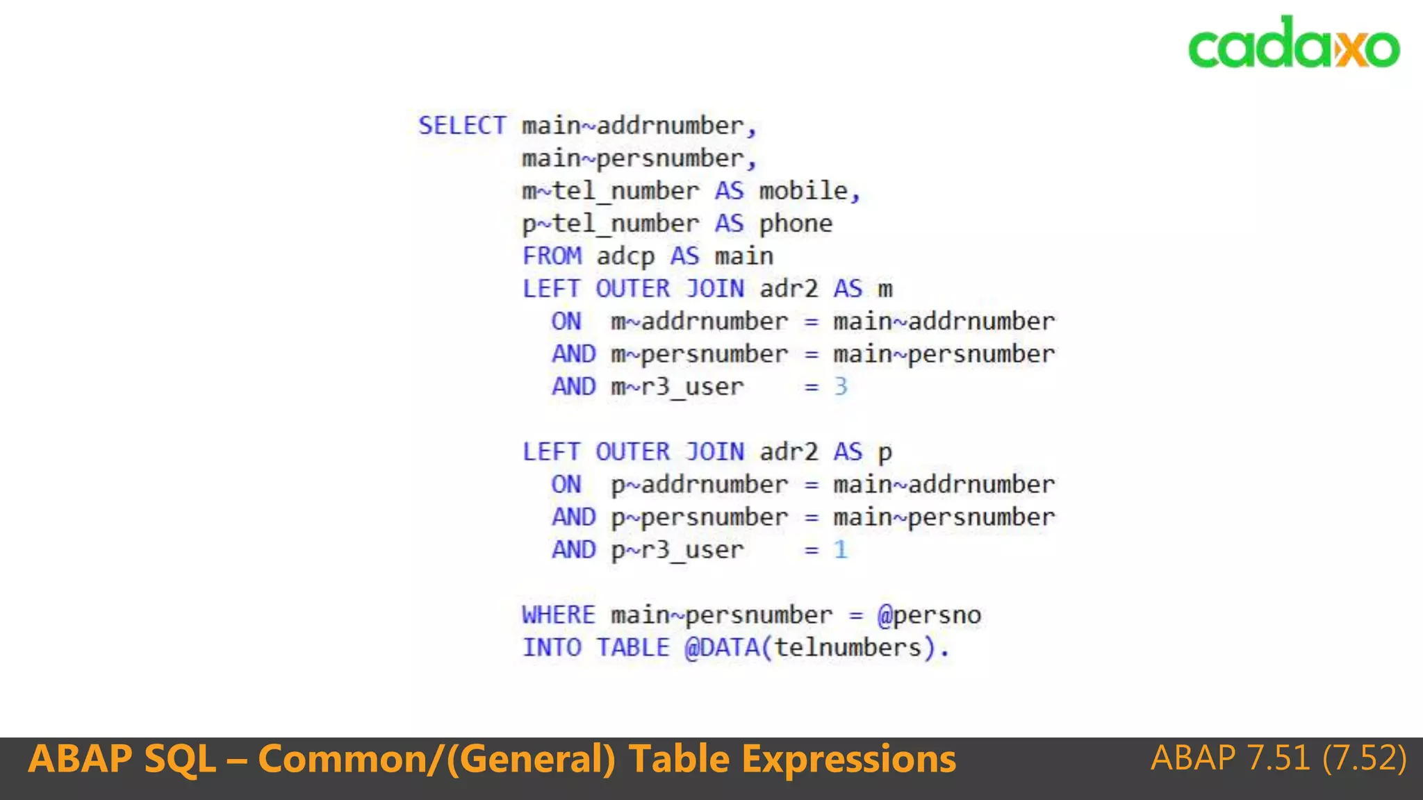 ABAP 7.51 (7.52)ABAP SQL – Common/(General) Table Expressions
 