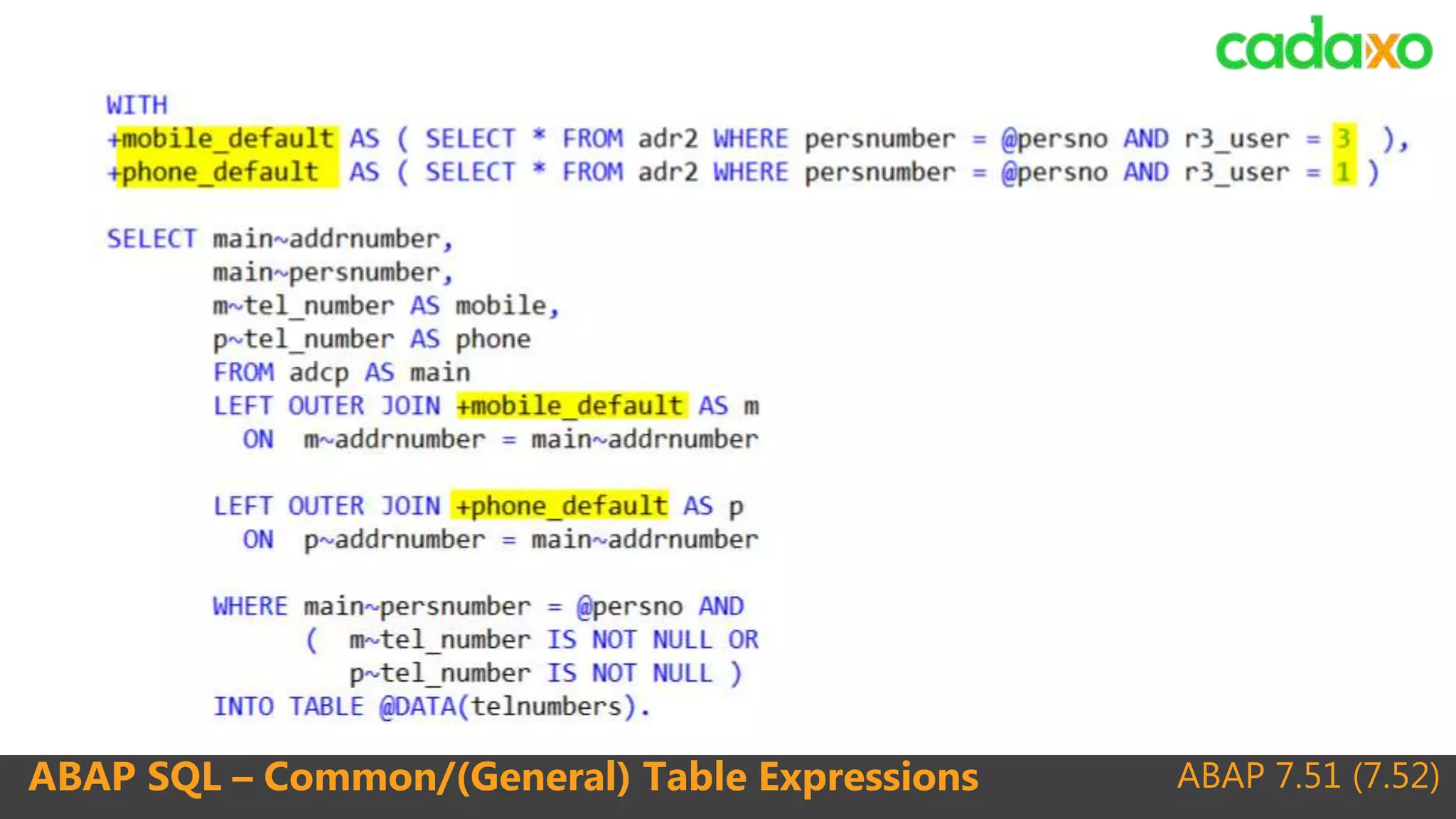 ABAP 7.51 (7.52)ABAP SQL – Common/(General) Table Expressions
 WITH - CTEs
◦ Ergebnis eines SELECTs als Datenquelle
◦ „codeinterner View“
◦ Verbesserte Lesbarkeit
◦ Performance
 