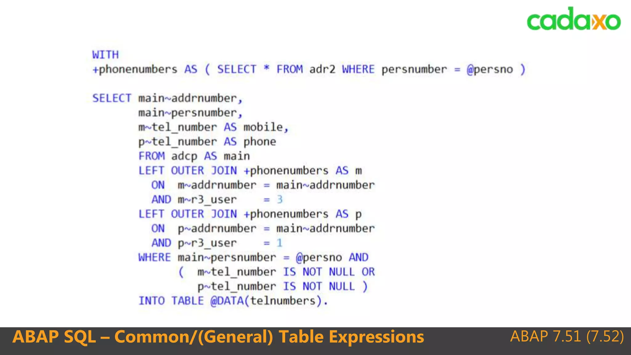 ABAP 7.51 (7.52)ABAP SQL – Common/(General) Table Expressions
 