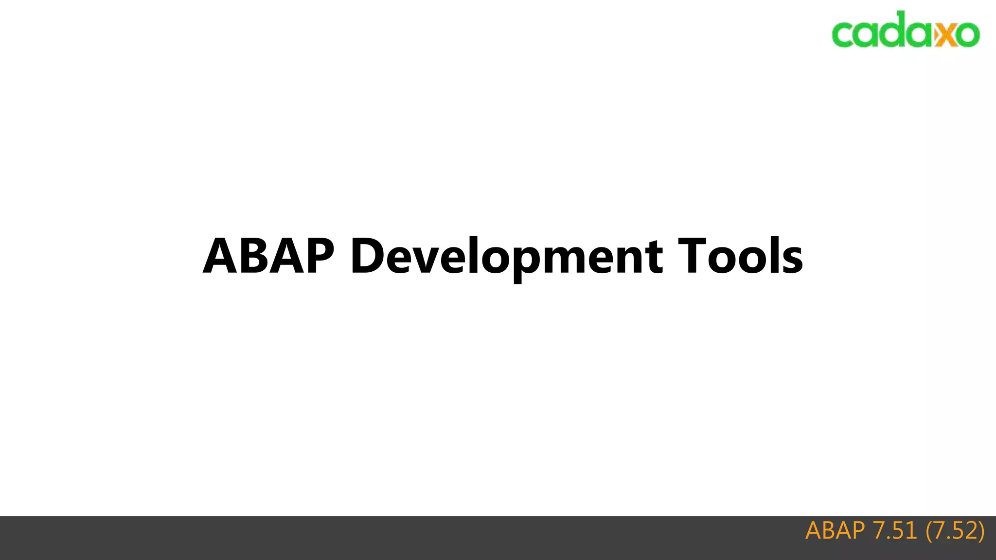 ABAP 7.51 (7.52)
ABAP Development Tools
 