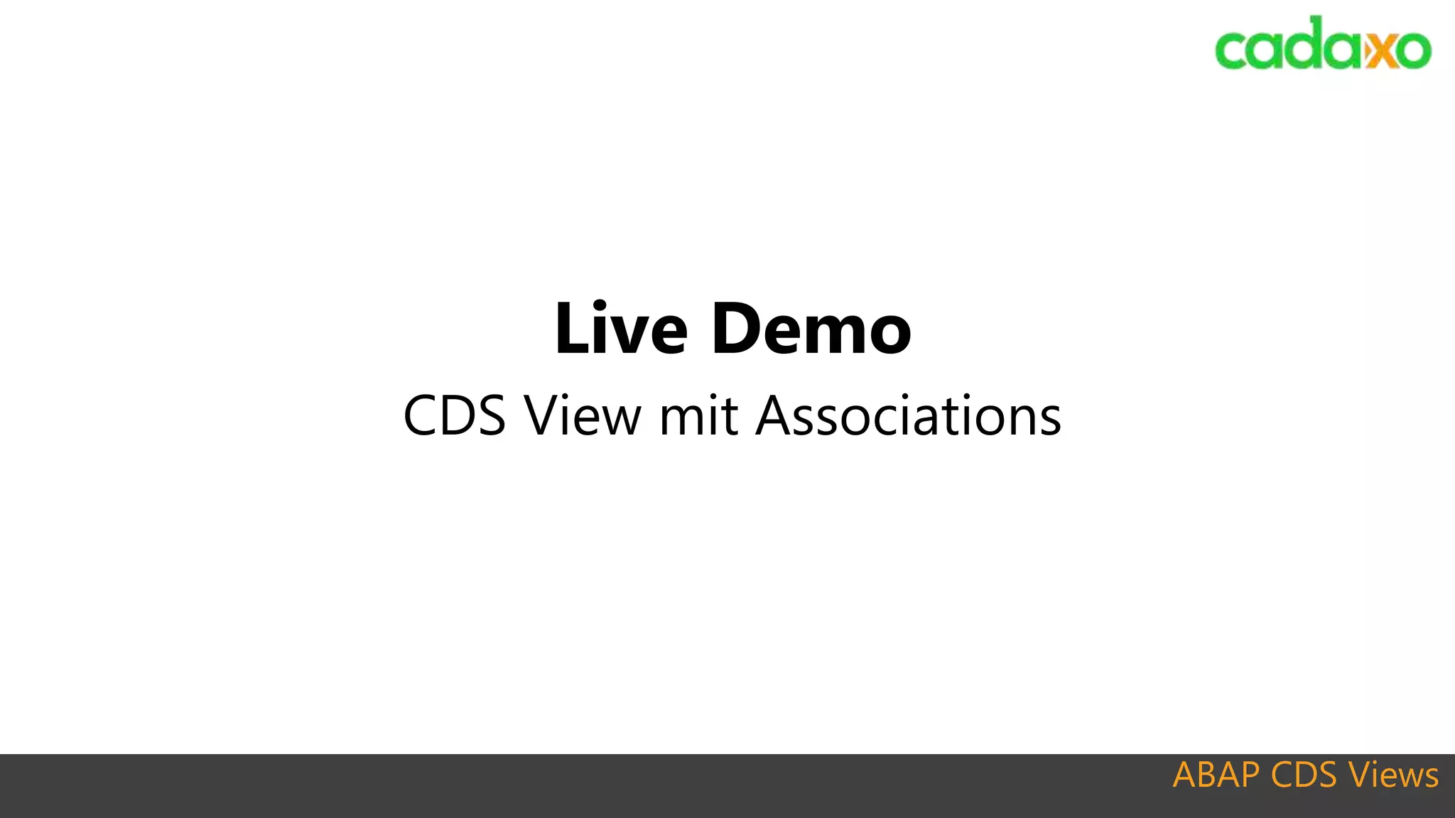 ABAP CDS Views
Live Demo
CDS View mit Associations
 