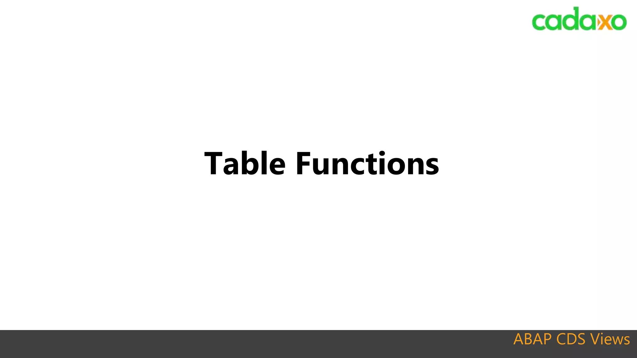 ABAP CDS Views
Table Functions
 