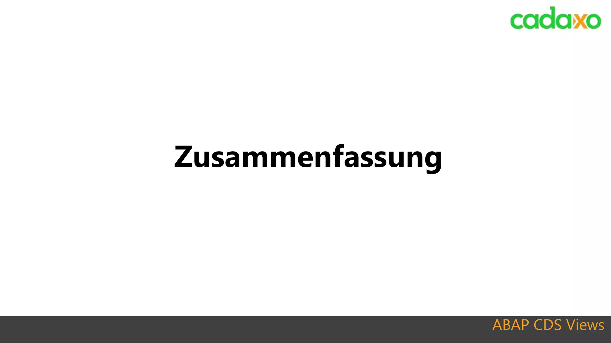 ABAP CDS Views
Zusammenfassung
 