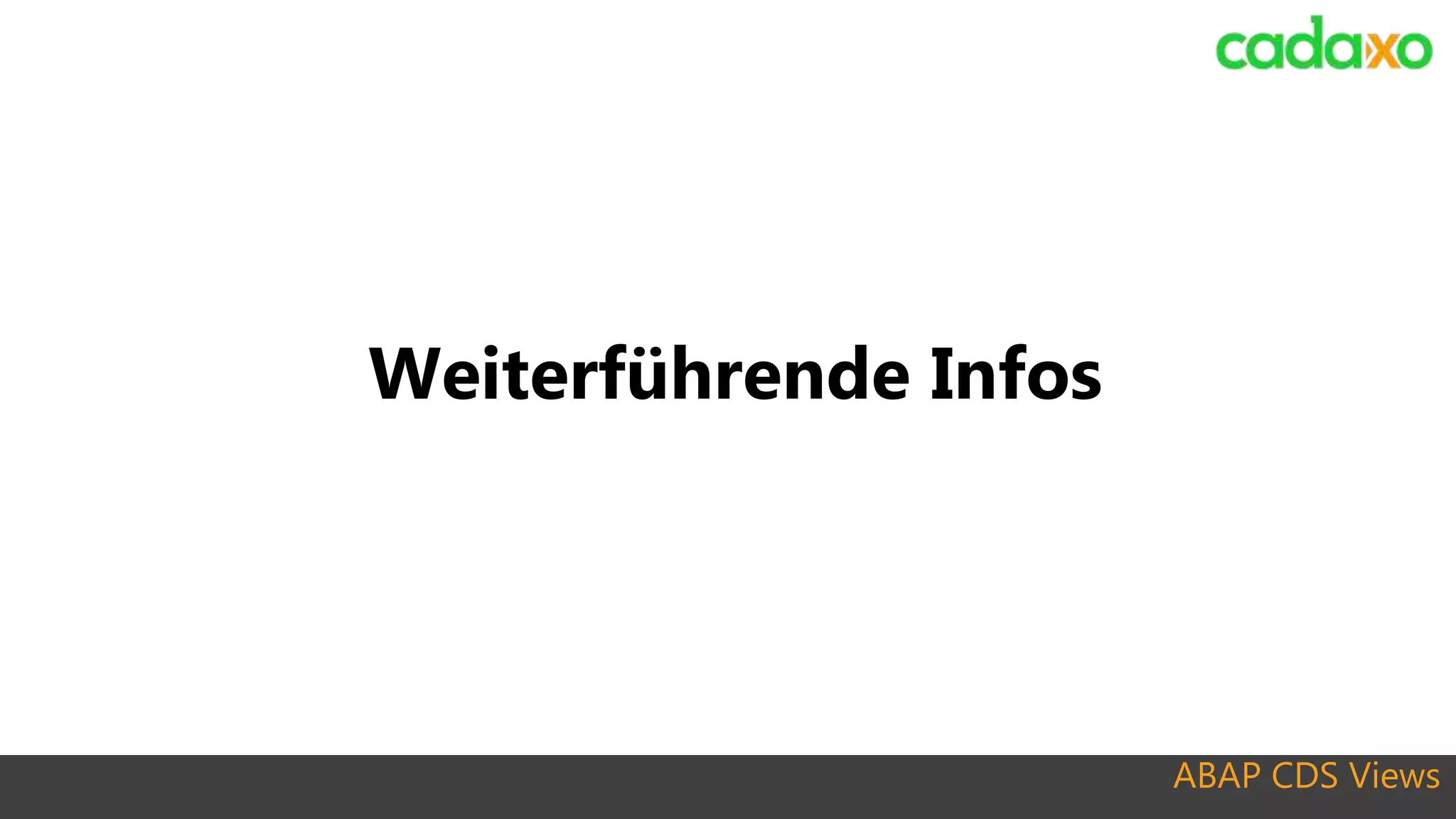 ABAP CDS Views
Weiterführende Infos
 