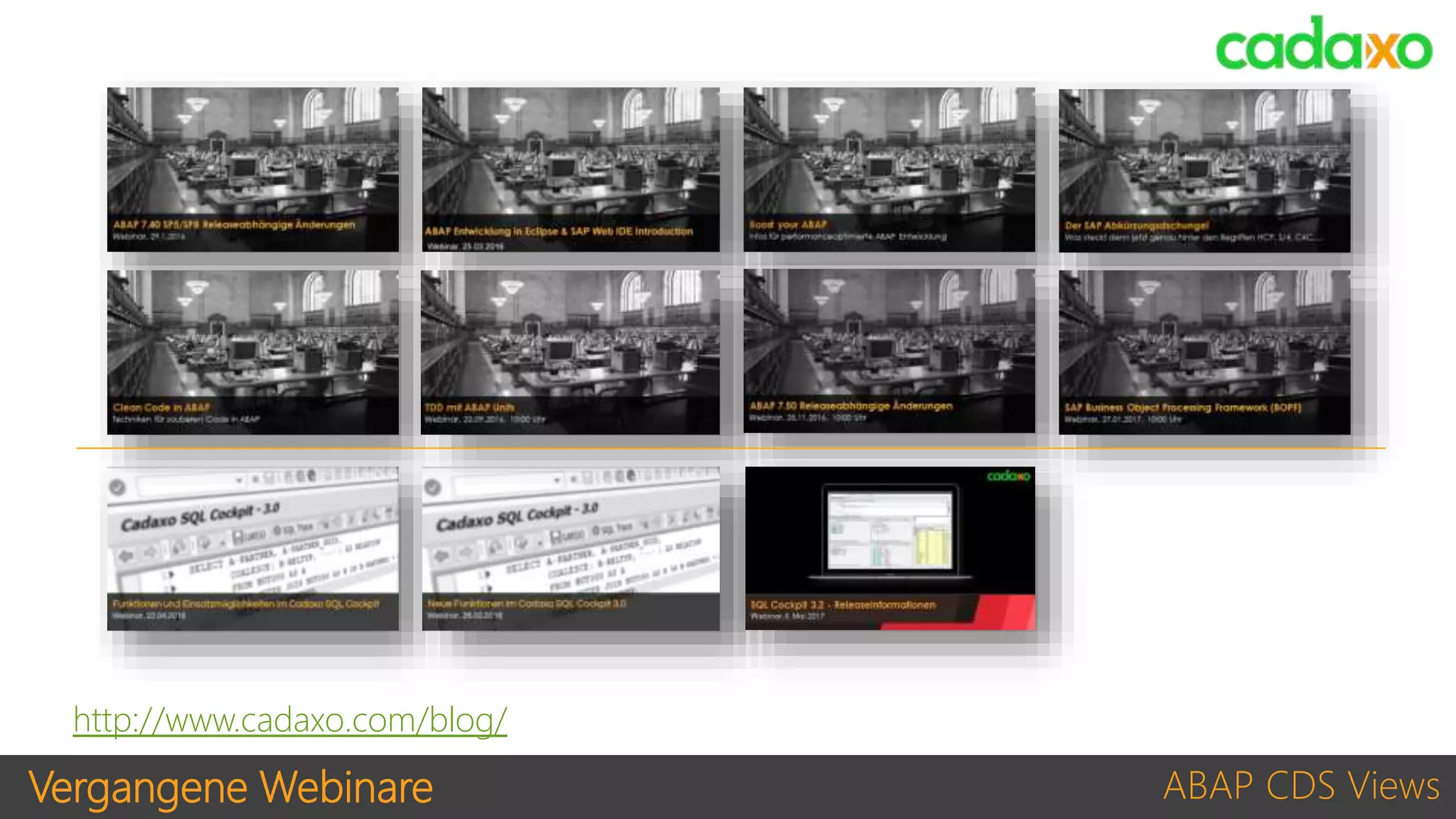 Vergangene Webinare
http://www.cadaxo.com/blog/
ABAP CDS Views
 