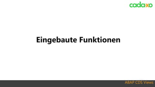 ABAP CDS Views
Eingebaute Funktionen
 