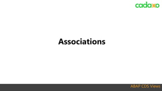 ABAP CDS Views
Associations
 