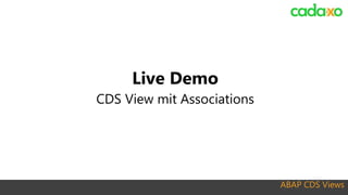 ABAP CDS Views
Live Demo
CDS View mit Associations
 