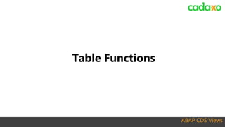 ABAP CDS Views
Table Functions
 