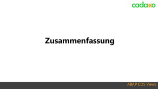 ABAP CDS Views
Zusammenfassung
 