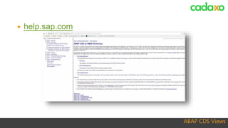 ABAP CDS Views
 help.sap.com
 