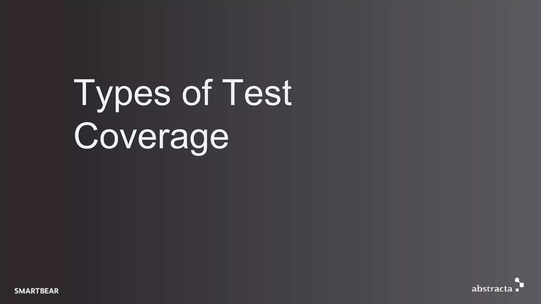 Types of Test
Coverage
 