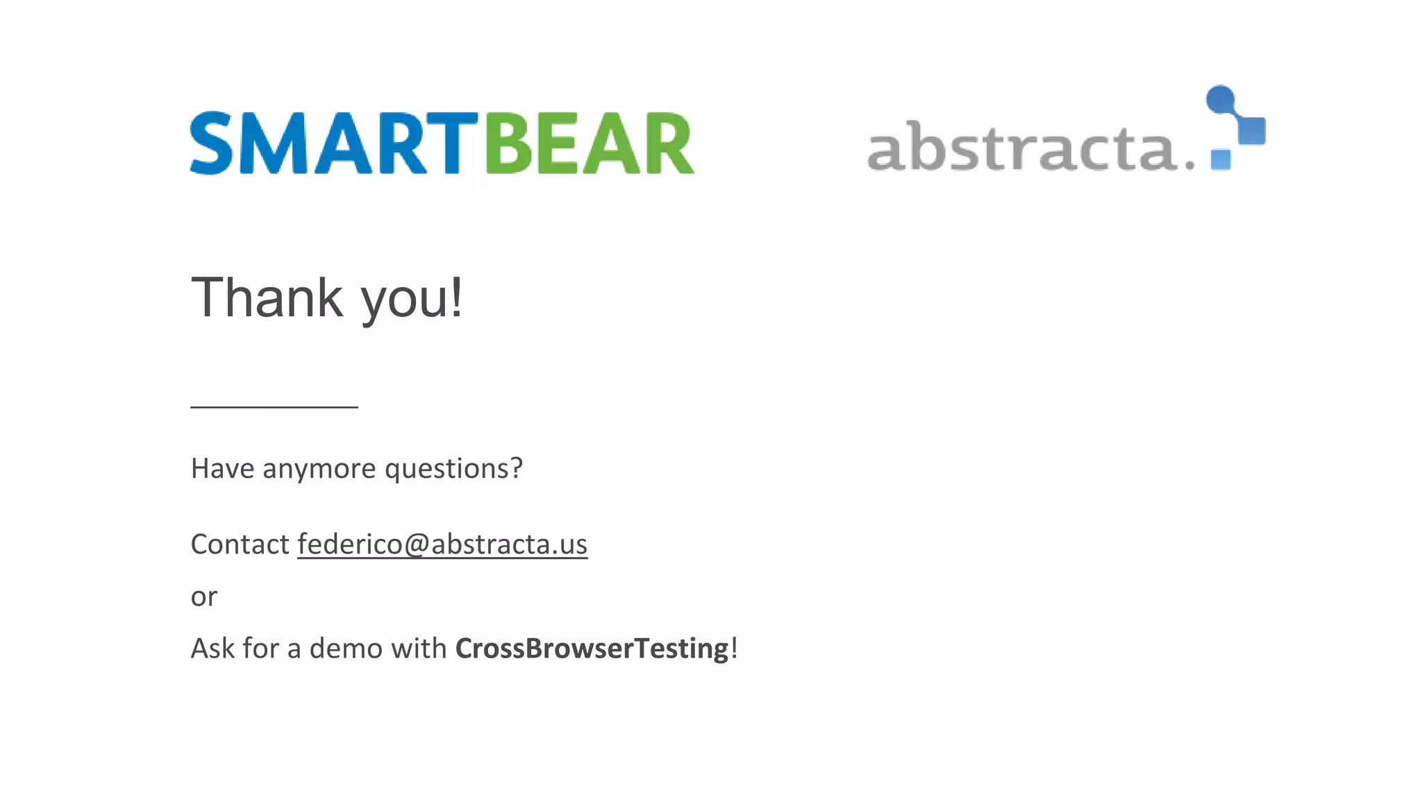 Thank you!
Have anymore questions?
Contact federico@abstracta.us
or
Ask for a demo with CrossBrowserTesting!
 