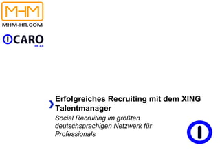 Erfolgreiches Recruiting mit dem XING
Talentmanager
Social Recruiting im größten
deutschsprachigen Netzwerk für
Professionals
 