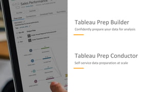 Self-service data preparation at scale
Tableau Prep Conductor
Tableau Prep Builder
Confidently prepare your data for analysis
 