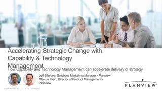 © 2018 Planview, Inc. | 1 | Confidential
Accelerating Strategic Change with
Capability & Technology
ManagementHow Capability and Technology Management can accelerate delivery of strategy
Jeff Ellerbee, Solutions Marketing Manager - Planview
Marcus Klein, Director of Product Management -
Planview
 