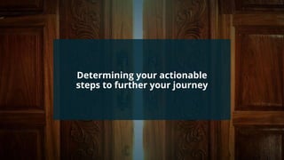 #wpewebinar
Determining your actionable
steps to further your journey
 