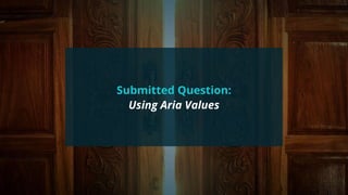 #wpewebinar
Submitted Question:
Using Aria Values
 