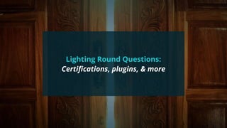 #wpewebinar
Lighting Round Questions:
Certiﬁcations, plugins, & more
 