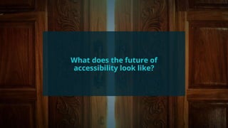 #wpewebinar
What does the future of
accessibility look like?
 