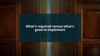 #wpewebinar
What's required versus what's
good to implement
 