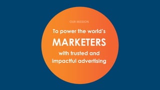 Thereisabetterway
30
usetemplate_202004
To power the world’s
MARKETERS
with trusted and
impactful advertising
 