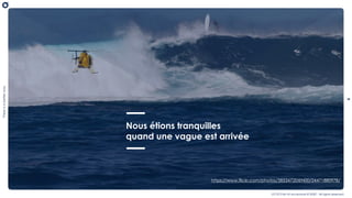6
Thereisabetterway
OCTO Part of Accenture © 2020 - All rights reserved
https://www.flickr.com/photos/38534720@N00/24471880978/
Nous étions tranquilles
quand une vague est arrivée
 