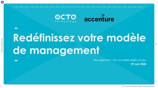 1
Thereisabetterway
OCTO Part of Accenture © 2020 - All rights reserved
Redéfinissez votre modèle
de management
Management : les nouvelles règles du jeu
29 Juin 2020
 