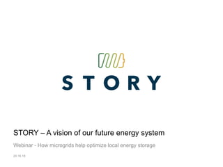 STORY – A vision of our future energy system
Webinar - How microgrids help optimize local energy storage
20.16.18
 