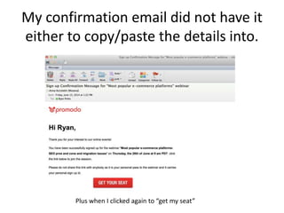 My confirmation email did not have it
either to copy/paste the details into.
Plus when I clicked again to “get my seat”
 