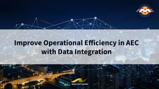 Improve Operational Eﬀiciency in AEC
with Data Integration
 