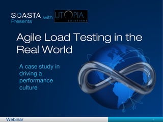 1Webinar
Presents
with
Agile Load Testing in the
Real World
 