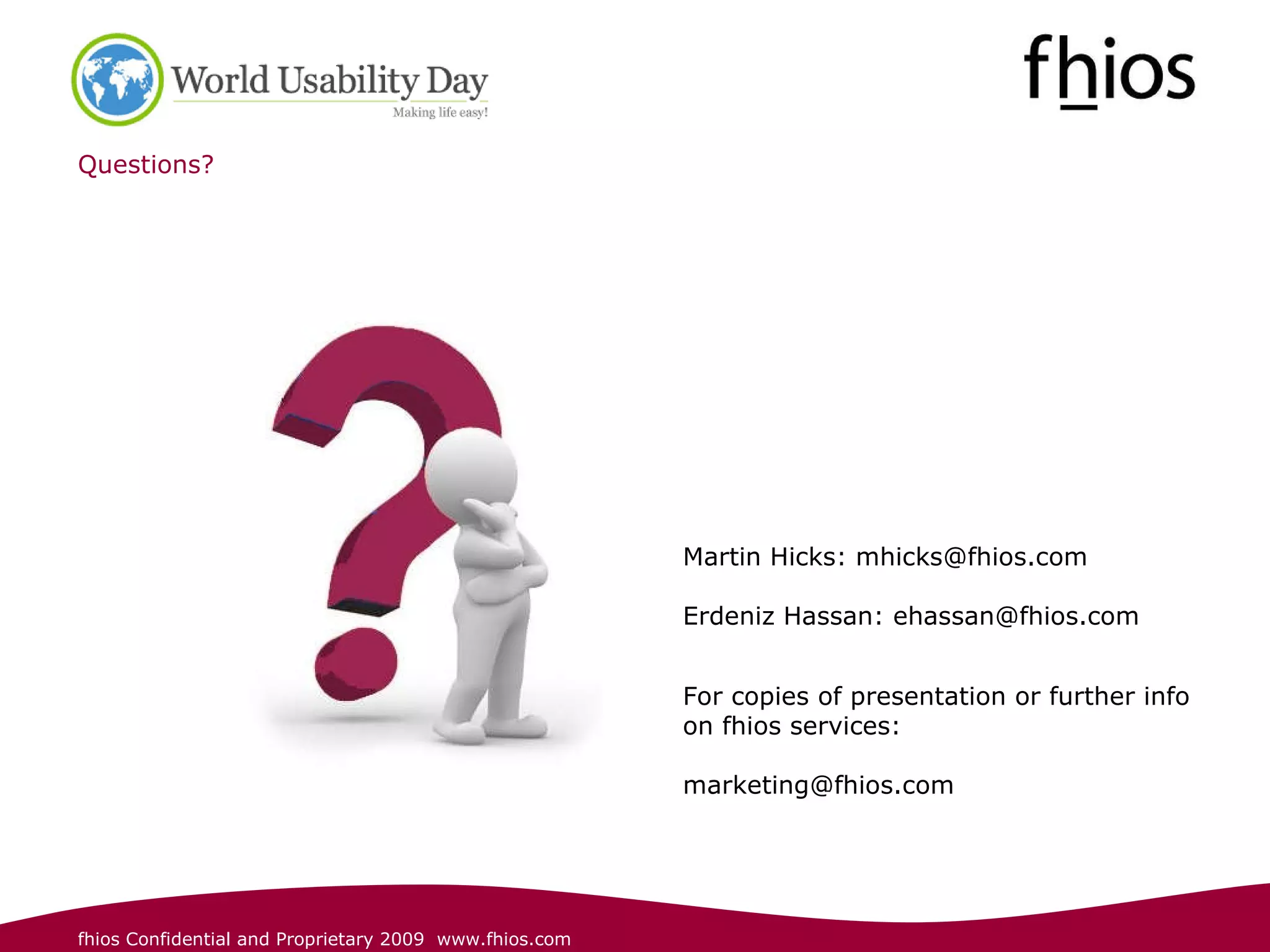 Questions? Martin Hicks: mhicks@fhios.com Erdeniz Hassan: ehassan@fhios.com   For copies of presentation or further info on fhios services:  marketing@fhios.com  