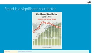 Fraud is a significant cost factor
October 2020 Webinar: AI-Driven Fraud Detection 5
 