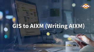 GIS to AIXM (Writing AIXM)
 