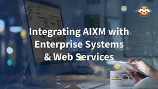 Integrating AIXM with
Enterprise Systems
& Web Services
 