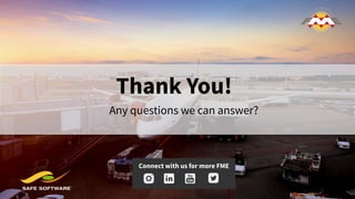 Thank You!
Any questions we can answer?
Connect with us for more FME
 