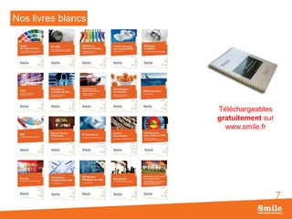 Nos livres blancs

Téléchargeables
gratuitement sur
www.smile.fr

7

 