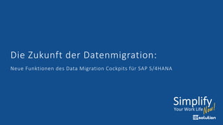 Die Zukunft der Datenmigration:
Neue Funktionen des Data Migration Cockpits für SAP S/4HANA
 
