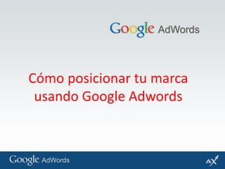 Cómo posicionar tu marca usando Google Adwords 