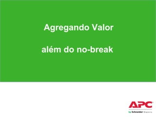 Capítulo II
Agregando Valor
além do no-break
 