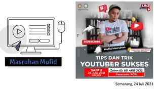 Semarang,24 Juli 2021
MasruhanMufid
 