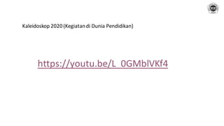 https://youtu.be/L_0GMblVKf4
Kaleidoskop 2020(Kegiatandi Dunia Pendidikan)
 